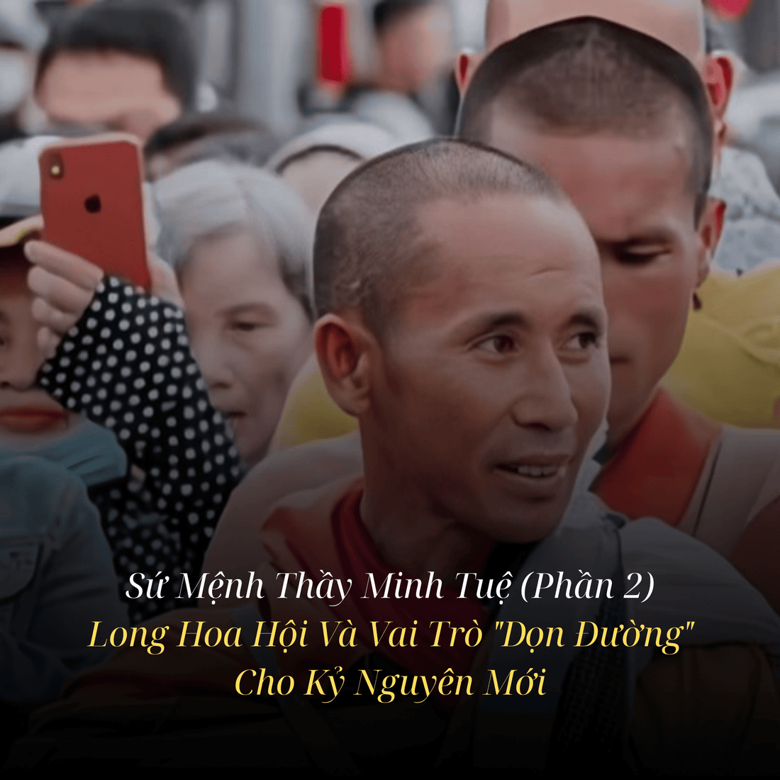 Sứ Mệnh Thầy Minh Tuệ (Phần 2): Long Hoa Hội Và Vai Trò "Dọn Đường" Cho Kỷ Nguyên Mới