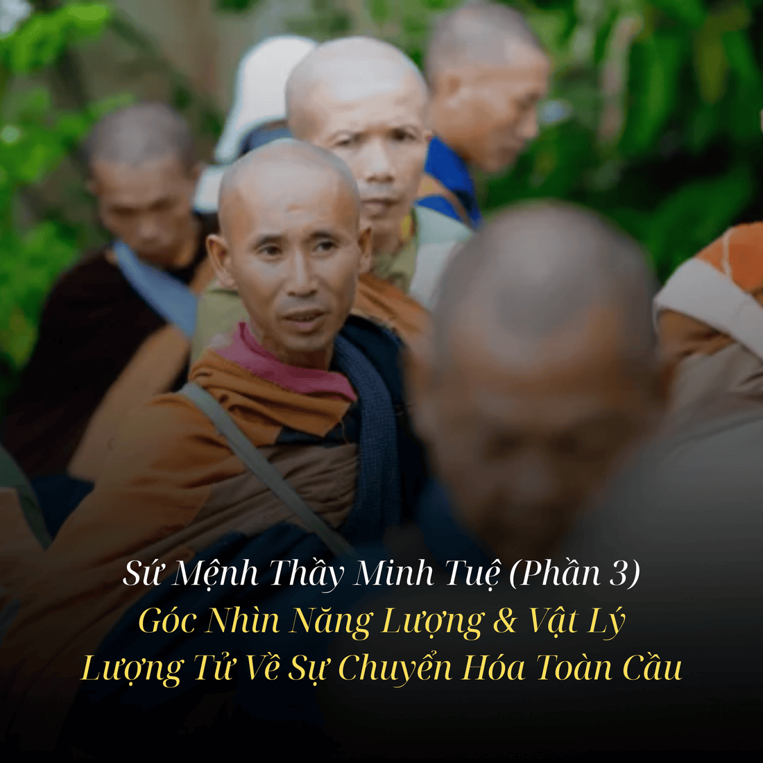 Sứ Mệnh Thầy Minh Tuệ (Phần 3): Góc Nhìn Năng Lượng & Vật Lý Lượng Tử Về Sự Chuyển Hóa Toàn Cầu