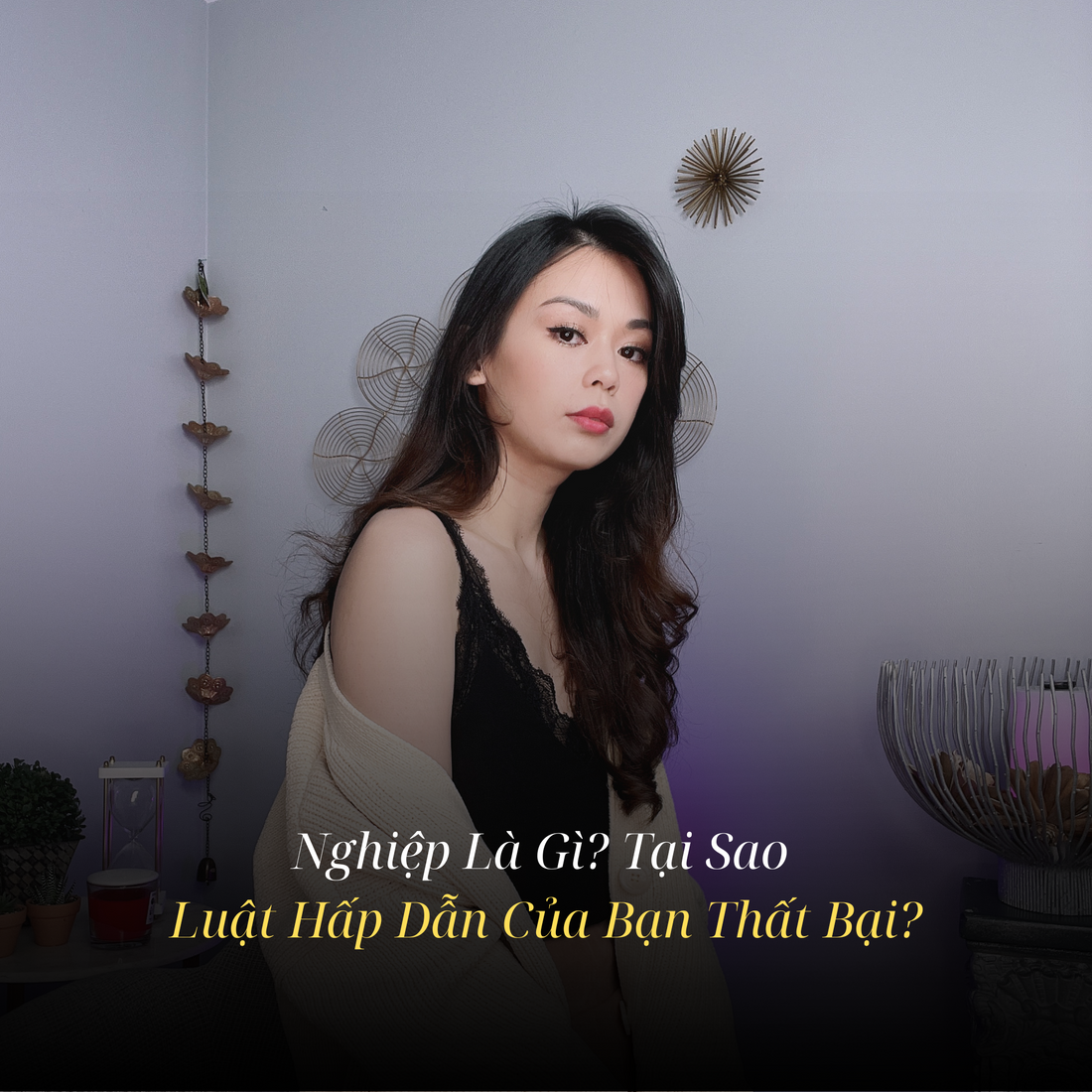Nghiệp Là Gì & Tại Sao Luật Hấp Dẫn Của Bạn Thất Bại?