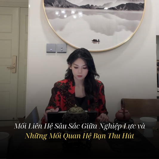 Mối Liên Hệ Sâu Sắc Giữa Nghiệp Lực và Những Mối Quan Hệ Bạn Thu Hút