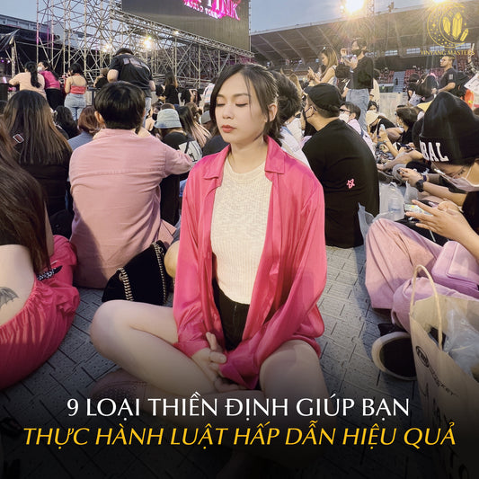 9 LOẠI THIỀN ĐỊNH GIÚP BẠN THỰC HÀNH LUẬT HẤP DẪN HIỆU QUẢ