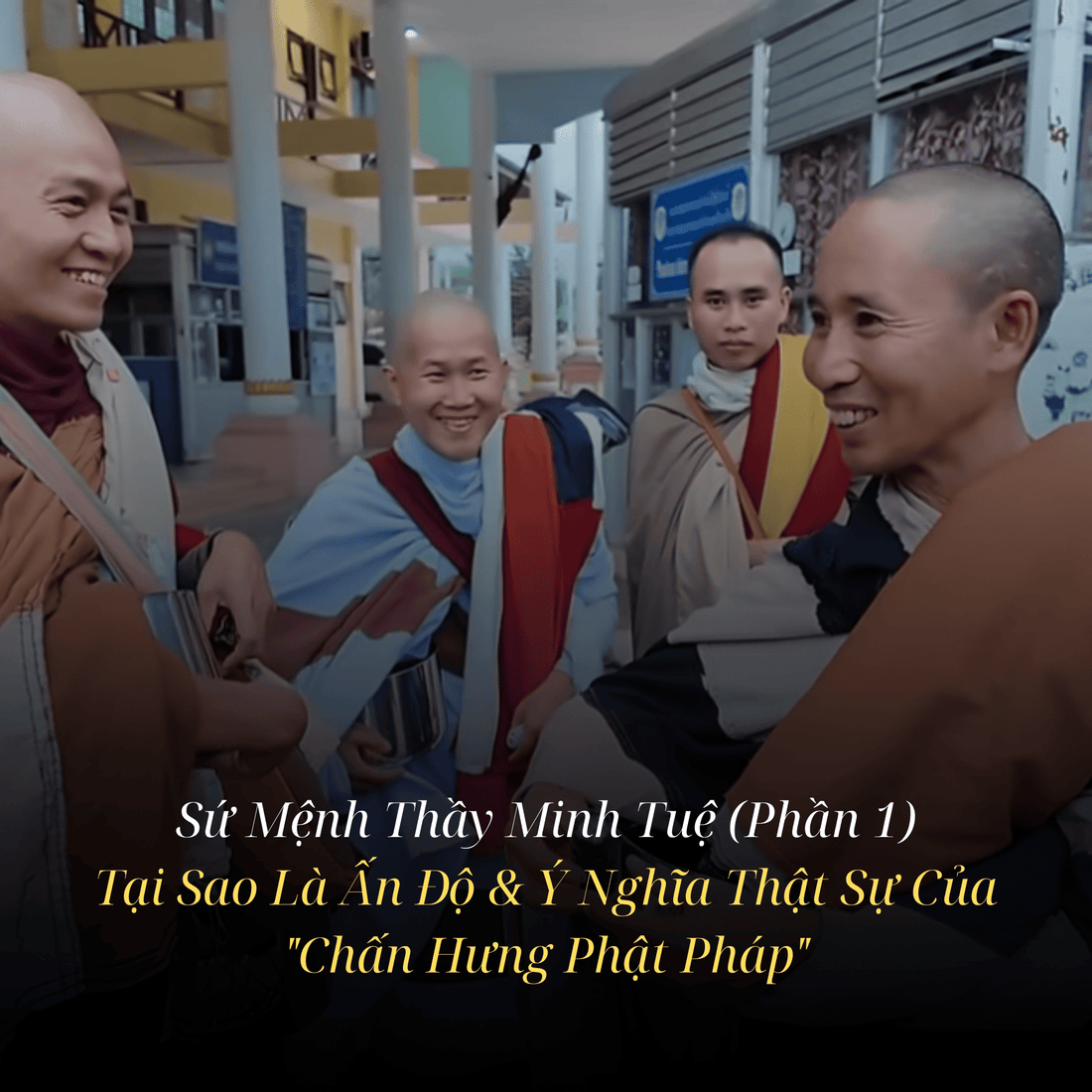 Sứ Mệnh Thầy Minh Tuệ (Phần 1): Tại Sao Là Ấn Độ & Ý Nghĩa Thật Sự Của "Chấn Hưng Phật Pháp"