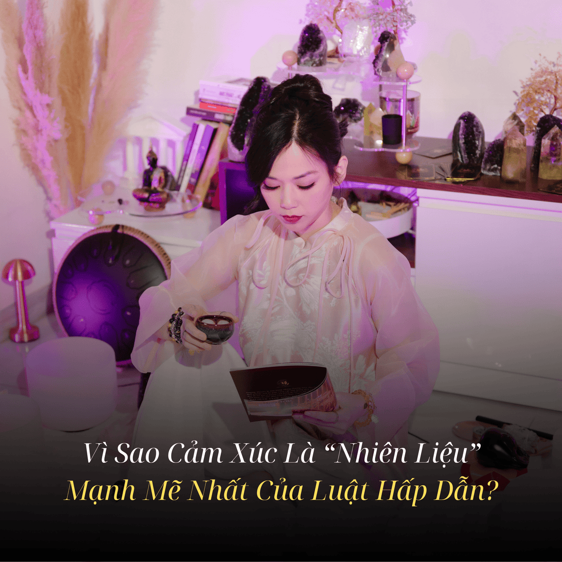 Vì Sao Cảm Xúc Là “Nhiên Liệu” Mạnh Mẽ Nhất Của Luật Hấp Dẫn?