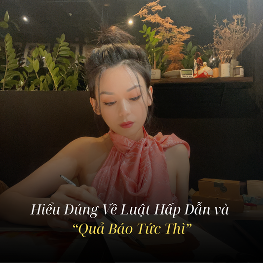 Hiểu Đúng Về Luật Hấp Dẫn và “Quả Báo Tức Thì”