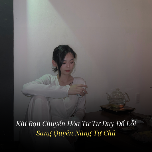Hành Trình Tỉnh Thức: Khi Bạn Chuyển Hóa Từ Tư Duy Đổ Lỗi Sang Quyền Năng Tự Chủ